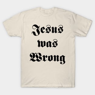 jesus was wrong T-Shirt